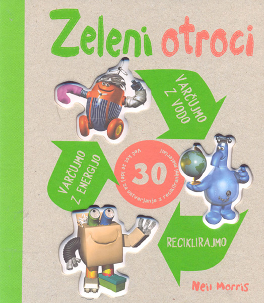 Zeleni otroci - Več kot 30 idej za ustvarjanje z recikliranimi materiali