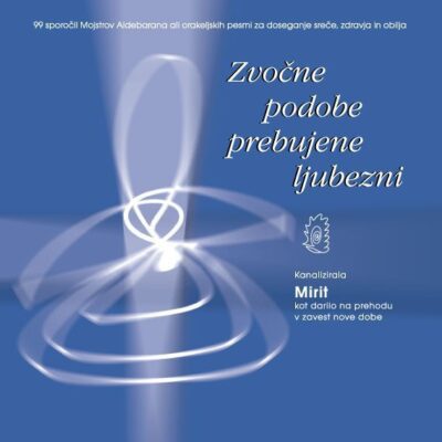 Zvočne podobe prebujene ljubezni - 99 sporočil Mojstrov Aldebarana ali orakeljskih pesmi za doseganje sreče, zdravja in obilja