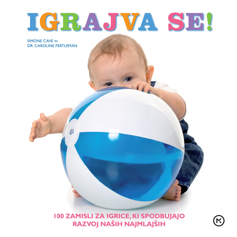 Igrajva se! 100 zamisli za igrice,ki spodbujajo razvoj naših najmlajših