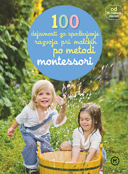 100 dejavnosti za spodbujanje razvoja pri malčkih po metodi Montessori