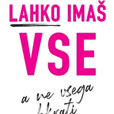 Prekleto, lahko imaš vse, a ne vsega hkrati