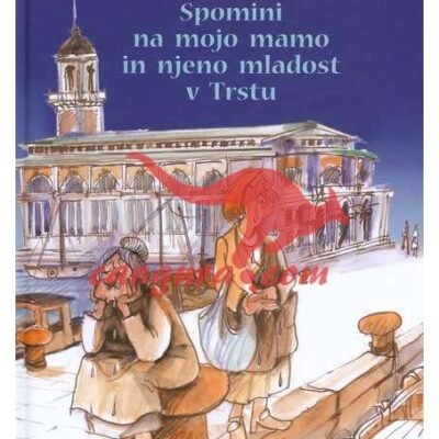 Spomini na mojo mamo in njeno mladost v Trstu