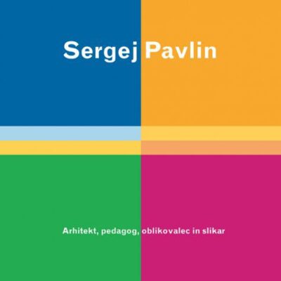 Sergej Pavlin - Arhitekt, pedagog, oblikovalec in slikar
