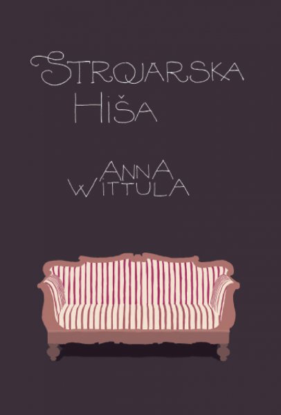 Strojarska hiša: Družinski roman iz časa bidermajerja na Ptuju