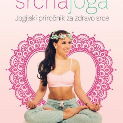 Srčna joga - Jogijski priročnik za zdravo srce