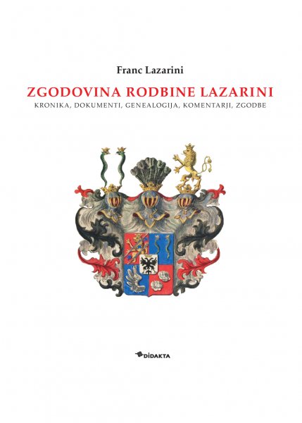 Zgodovina rodbine Lazarini: kronika, dokumenti, genealogija, komentarji, zgodbe